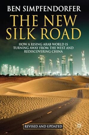 Immagine del venditore per New Silk Road : How a Rising Arab World Is Turning Away from the West and Rediscovering China venduto da GreatBookPrices