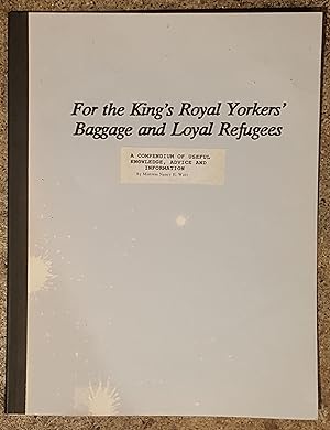 For the King';s Royal Yorkers' Baggage and Loyal Refugees A Compendium of Useful Knowledge, Advic...