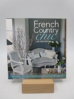 Seller image for French Country Chic: 40 Simple to Sew French Homestyle Projects for sale by Shelley and Son Books (IOBA)