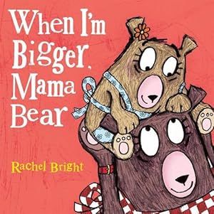 Immagine del venditore per When I'm Bigger, Mama Bear (Hardcover) venduto da AussieBookSeller