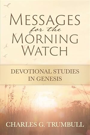 Imagen del vendedor de Messages for the Morning Watch: Devotional Studies in Genesis a la venta por GreatBookPrices