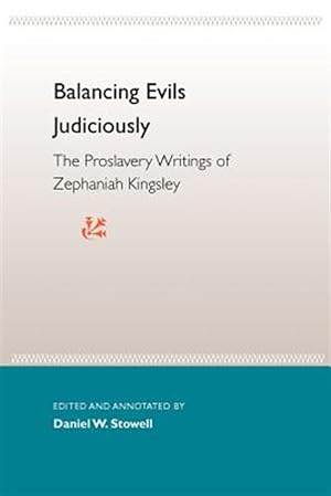 Image du vendeur pour Balancing Evils Judiciously : The Proslavery Writings of Zephaniah Kingsley mis en vente par GreatBookPrices