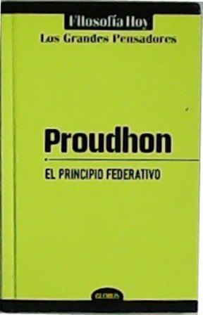 Image du vendeur pour Pierre-Joseph Proudhon: El principio federativo. mis en vente par Librera y Editorial Renacimiento, S.A.