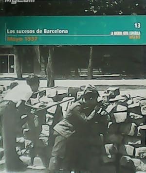 Imagen del vendedor de La Guerra Civil Espaola, mes a mes 13. Los sucesos de Barcelona. Mayo, 1937 Colaboran: Javier Memba, Marta Bizcarrondo, George Orwell, Jos Luis Garca Ra. Jos Mara Laso. a la venta por Librera y Editorial Renacimiento, S.A.