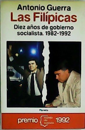 Seller image for Las Filpicas. Diez aos de gobierno socialista. 1982 - 1992. for sale by Librera y Editorial Renacimiento, S.A.