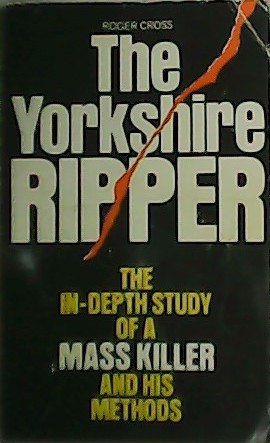 Bild des Verkufers fr The Yorkshire Ripper.The In-Depth Study of a Mass Killer and His Methods. zum Verkauf von Librera y Editorial Renacimiento, S.A.