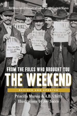 Bild des Verkufers fr From the Folks Who Brought You the Weekend : An Illustrated History of Labor in the United States zum Verkauf von GreatBookPrices
