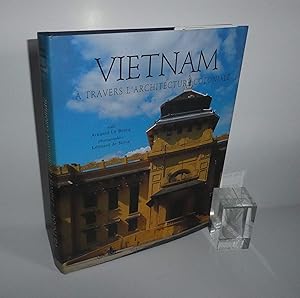 Vietnam à travers l'architecture coloniale, texte, Arnauld Le Brusq ; photographies Léonard de Se...