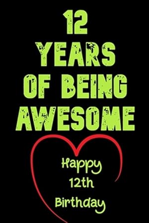 Imagen del vendedor de 12 Years Of Being Awesome Happy 12th Birthday: 12 Years Old Gift for Boys & Girls a la venta por GreatBookPrices