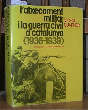 L'AIXECAMENT MILITAR A CATALUNYA I LA GUERRA CIVIL (1936 - 1939)