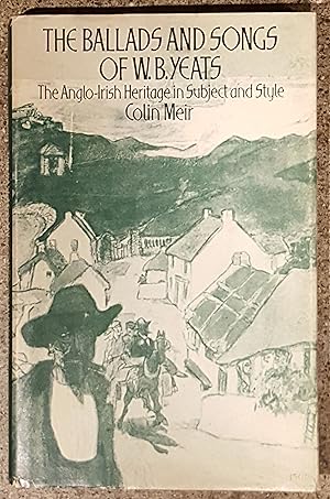 The Ballads and Songs of W.B. Yeats The Anglo-Irish Heritage in Subject and Style