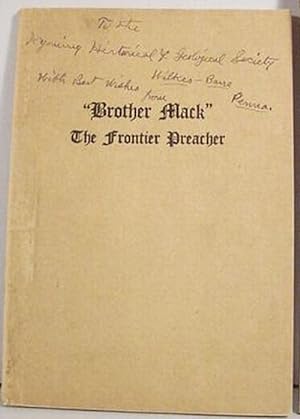 "Brother Mack" / The Frontier Preacher / A Brief Record Of The Difficulties And Hardships Of A Pi...