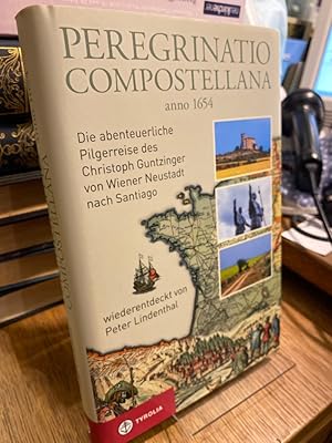 Imagen del vendedor de Peregrinatio Compostellana anno 1654. Die abenteuerliche Pilgerreise des Christoph Guntzinger von Wiener Neustadt nach Santiago. Wiederentdeckt von Peter Lindenthal. a la venta por Altstadt-Antiquariat Nowicki-Hecht UG