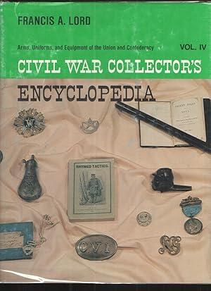 Civil War Collector's Encyclopedia, Vol. 4 Military Memorabilia Used by Federals and Confederates...
