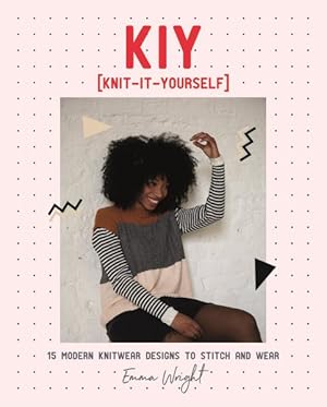 Imagen del vendedor de KIY - Knit It Yourself : 15 Modern Sweater Designs to Stitch and Wear a la venta por GreatBookPrices