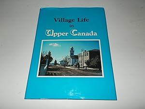 Image du vendeur pour Village Life in Upper Canada mis en vente par Paradise Found Books