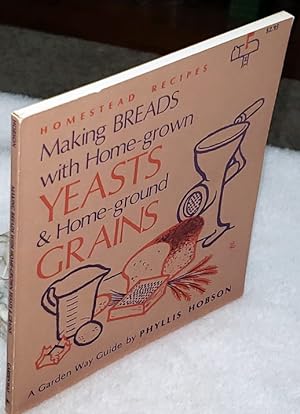Making Breads with Home-grown Yeasts & Home Ground Grains (A Garden Way Guide of Homestead Recipes)