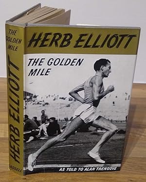 The Golden Mile. The Herb Elliot Story As Told To Alan Trengove