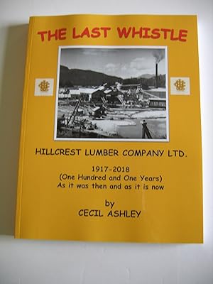 The Last Whistle Hillcrest Lumber Company Ltd. 1917 - 2018 (One Hundred and One Years) As it Was ...