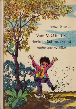 Vom Moritz, der kein Schmutzkind mehr sein wollte. Ein Märchen.