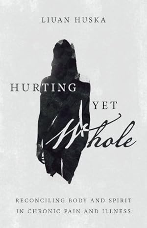 Seller image for Hurting Yet Whole : Reconciling Body and Spirit in Chronic Pain and Illness for sale by GreatBookPrices