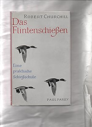 Seller image for Das Flintenschiessen : Eine praktische Schiessschule fr den Flugwild-Schtzen. for sale by Kunsthandlung Rainer Kirchner