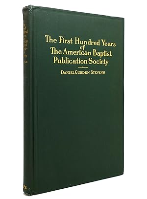 Seller image for THE FIRST HUNDRED YEARS OF THE AMERICAN BAPTIST PUBLICATION SOCIETY for sale by Rare Book Cellar