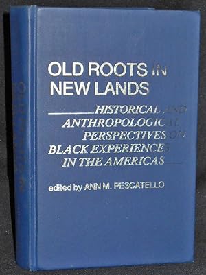 Old Roots in New Lands: Historical and Anthropological Perspectives on Black Experiences in the A...
