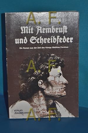 Bild des Verkufers fr Mit Armbrust und Schreibfeder : ein Roman aus der Zeit des Knigs Matthias Corvinus. zum Verkauf von Antiquarische Fundgrube e.U.