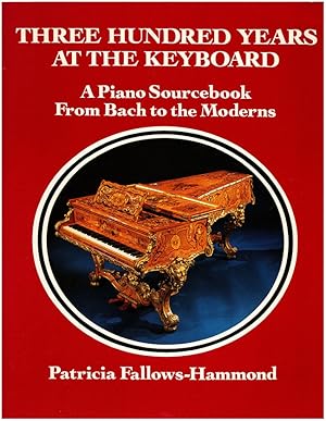 Seller image for Three Hundred Years at the Keyboard: A Piano Source Book From Bach to the Moderns for sale by Diatrope Books