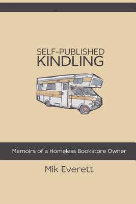Seller image for Self-Published Kindling: The Memoirs of a Homeless Bookstore Owner (Paperback or Softback) for sale by BargainBookStores