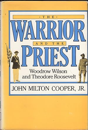 Seller image for Warrior and the Priest: Woodrow Wilson and Theodore Roosevelt (Belknap Press) for sale by A Cappella Books, Inc.