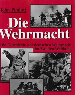 Die Wehrmacht : die Geschichte der deutschen Wehrmacht im Zweiten Weltkrieg. [Einzig berecht. Übe...
