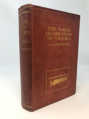 Seller image for THE TAILED HEAD-HUNTERS OF NIGERIA : AN ACCOUNT OF AN OFFICIAL'S SEVEN YEARS' EXPERIENCES IN THE NORTHERN NIGERIAN PAGAN BELT, AND A DESCRIPTION OF THE MANNERS, HABITS AND CUSTOMS OF THE NATIVE TRIBES for sale by Aardvark Rare Books, ABAA