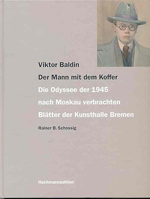 Seller image for Viktor Baldin. Der Mann mit dem Koffer. Die Odyssee der 1945 nach Moskau verbrachten Bltter der Kunsthalle Bremen. Hrsg.: Der Kunstverein in Bremen, Kunsthalle Bremen. for sale by Fundus-Online GbR Borkert Schwarz Zerfa