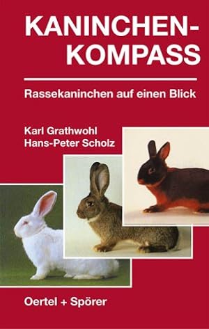 Bild des Verkufers fr Kaninchen-Kompass : Rassekaninchen auf einen Blick. von Karl Grathwohl und Hans-Peter Scholz zum Verkauf von Antiquariat Buchhandel Daniel Viertel