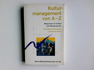 Image du vendeur pour Kulturmanagement von A - Z : Wegweiser fr Kultur- und Medienberufe. von Werner Heinrichs und Armin Klein / dtv ; 5877 : Beck-Wirtschaftsberater; Teil von: Bibliothek des Brsenvereins des Deutschen Buchhandels e.V. mis en vente par Antiquariat Buchhandel Daniel Viertel