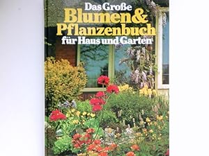 Das grosse Blumen- und Pflanzenbuch für Haus und Garten :