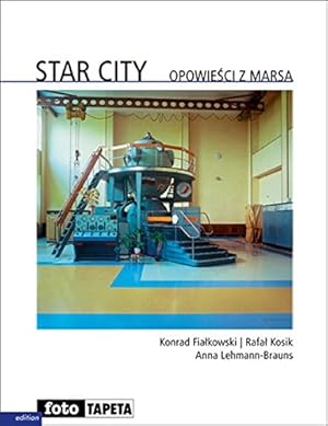 Seller image for Star City : Geschichten vom Mars. Erzhlungen von Konrad Fia kowski und Rafa  Kosik. Fotos von Anna Lehmann-Brauns for sale by Antiquariat Buchhandel Daniel Viertel