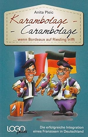 Bild des Verkufers fr Karambolage : . wenn Bordeaux auf Riesling trifft ; die erfolgreiche Integration eines Franzosen in Deutschland = Carambolage . Anita Pleic. [Interviewpartner: Jean-Pierre Jouteux] zum Verkauf von Antiquariat Buchhandel Daniel Viertel