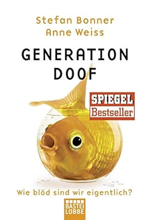 Generation Doof : wie blöd sind wir eigentlich?. Stefan Bonner ; Anne Weiss / Bastei-Lübbe-Tasche...