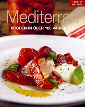 Bild des Verkufers fr Beste Rezepte; Teil: Mediterran : [kochen in ber 100 Varianten] zum Verkauf von Antiquariat Buchhandel Daniel Viertel