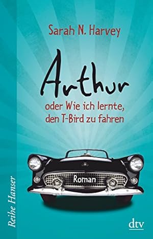 Imagen del vendedor de Arthur oder wie ich lernte, den T-Bird zu fahren : [Roman]. Sarah N. Harvey. Aus dem Engl. von Ulli und Herbert Gnther / dtv ; 65001 : Reihe Hanser a la venta por Antiquariat Buchhandel Daniel Viertel