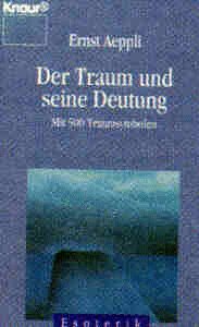 Der Traum und seine Deutung : mit 500 Traumsymbolen. Knaur ; 4116 : Esoterik