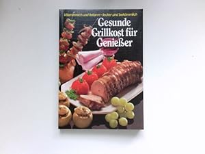 Seller image for Gesunde Grillkost fr Genieer : Vitaminreich und fettarm - lecker und bekmmlich. for sale by Antiquariat Buchhandel Daniel Viertel
