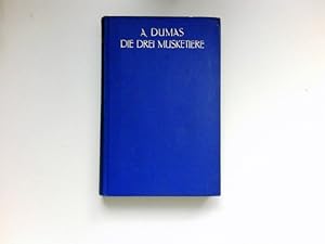 Die drei Musketiere : Historischer Roman. Alexander Dumas. Aus d. Franz. übertr. u. sachgemäß gek...