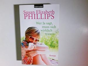 Bild des Verkufers fr Wer Ja sagt, muss sich wirklich trauen : Roman. Susan Elizabeth Phillips. Aus dem Amerikan. von Claudia Geng zum Verkauf von Antiquariat Buchhandel Daniel Viertel