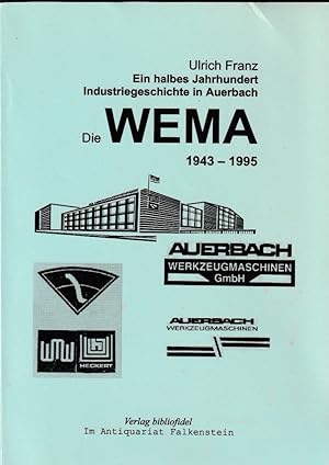 Die WEMA 1943 - 1995, ein halbes Jahrhundert Industriegeschichte