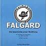 Falgard - Geschichte einer Weltfirma, ihr Aufstieg und Untergang von 1883 bis 2000 in Wort und Bild