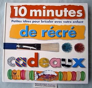 Seller image for Cadeaux. 10 minutes de recre : petit idees pour bricolor avec votre enfant for sale by BOOKSTALLblog